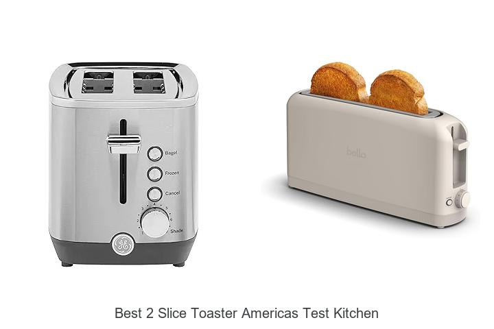 Top 15 Best 2 Slice Toaster Americas Test Kitchen Revealed