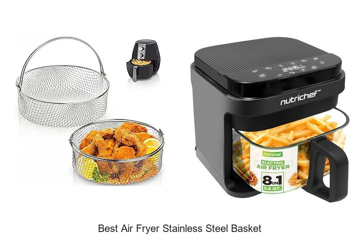Top 15 Best Air Fryer Stainless Steel Basket for Perfect Cooking
