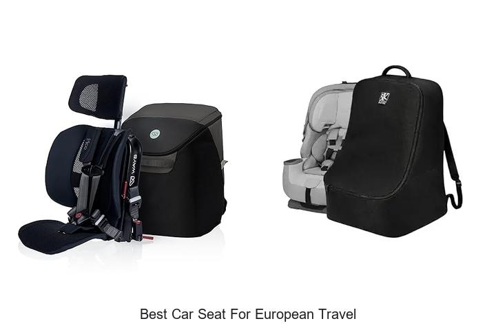 Top 15 Best Car Seat For European Travel You Must See