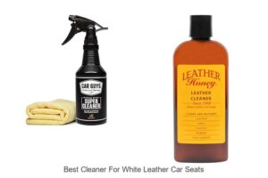 Top 15 Best Cleaner For White Leather Car Seats You Must Try