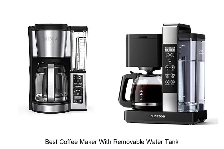 Top 15 Best Coffee Maker With Removable Water Tank You Must See