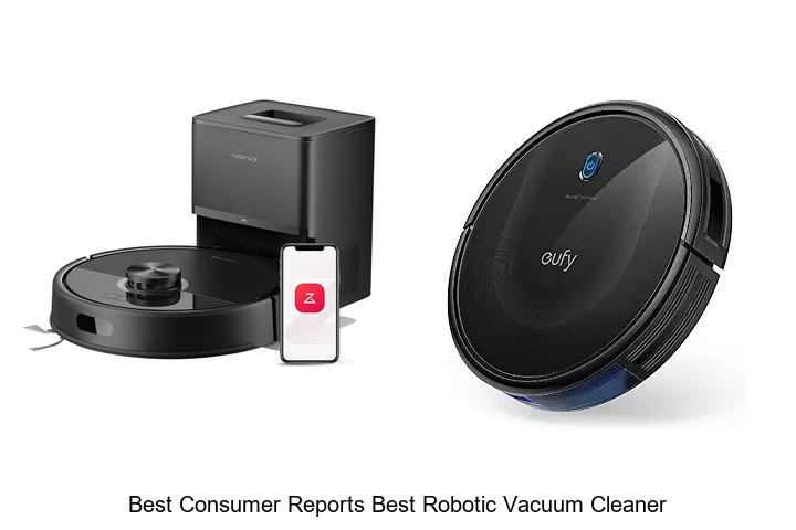 Top 15 Best Consumer Reports Best Robotic Vacuum Cleaner Revealed