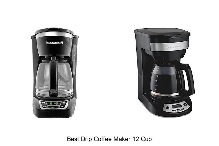 Top 15 Best Drip Coffee Maker 12 Cup For Perfect Brews