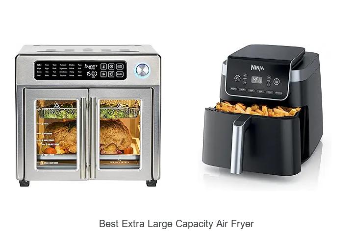 Top 15 Best Extra Large Capacity Air Fryer for Big Meals