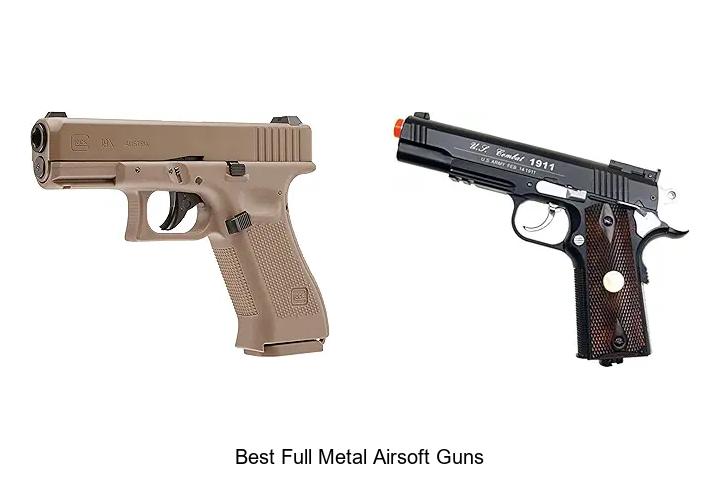Top 15 Best Full Metal Airsoft Guns You Can’t Miss