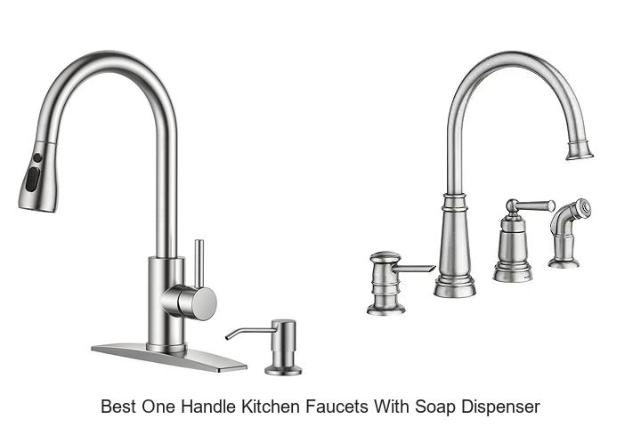 Top 15 Best One Handle Kitchen Faucets With Soap Dispenser