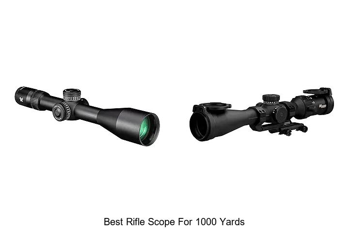 Top 12 Best Rifle Scope For 1000 Yards You Must See