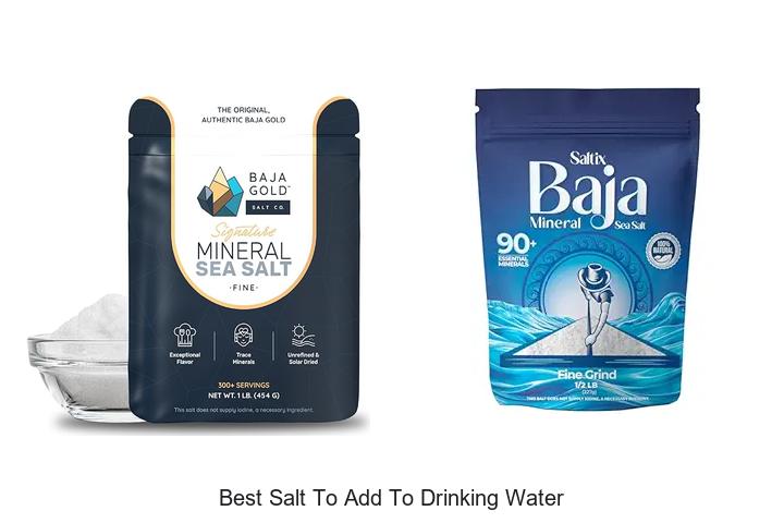 Top 15 Best Salt To Add To Drinking Water For Healthiest Hydration
