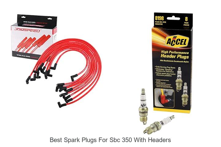 Top 15 Best Spark Plugs For SBC 350 With Headers You Must See