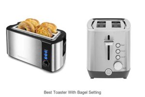 Top 15 Best Toaster With Bagel Setting You Must See