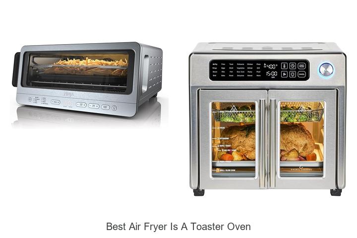 Top 15 Best Air Fryer Is A Toaster Oven for Perfect Cooking
