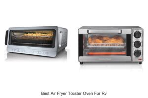 Top 15 Best Air Fryer Toaster Oven for RV You Must See