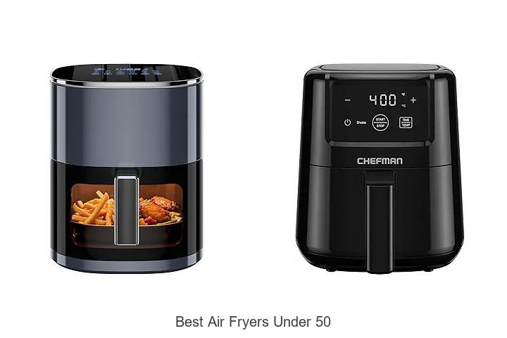 Top 15 Best Air Fryers Under 50 You Can’t Miss