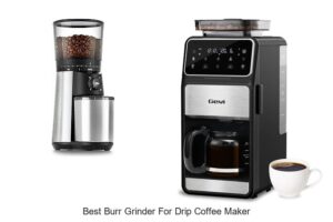 Top 15 Best Burr Grinder For Drip Coffee Maker You Must Know