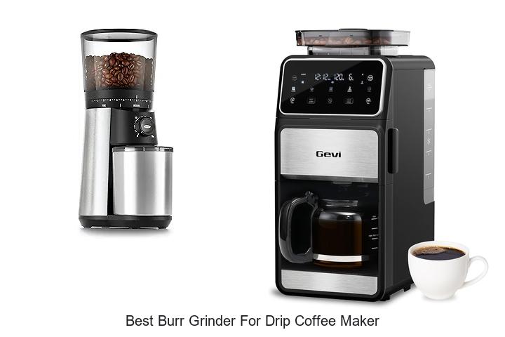 Top 15 Best Burr Grinder For Drip Coffee Maker You Must Know