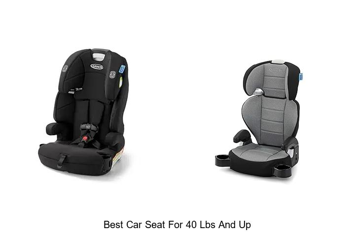 Top 15 Best Car Seat For 40 Lbs And Up – Must-See Picks