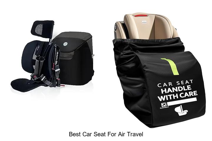 Top 15 Best Car Seat For Air Travel You Must See!
