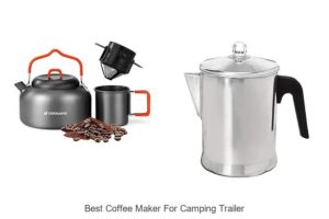 Top 15 Best Coffee Maker For Camping Trailer You Must See
