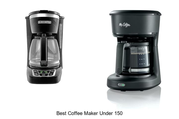 Top 15 Best Coffee Maker Under 150 That Will Blow Your Mind