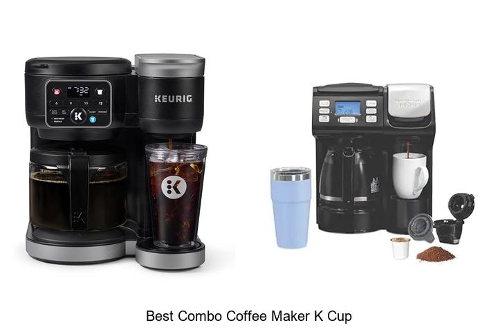 Top 15 Best Combo Coffee Maker K Cup for Perfect Brews