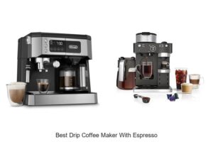Top 15 Best Drip Coffee Maker With Espresso For Perfect Brews