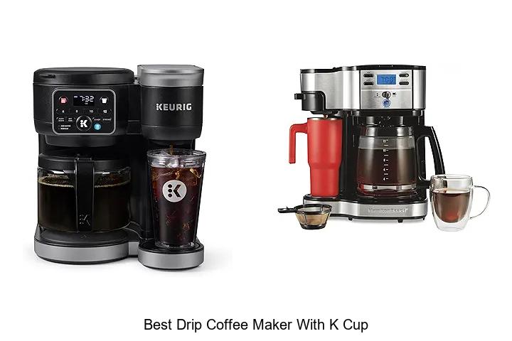 Top 15 Best Drip Coffee Maker With K Cup For Perfect Brews