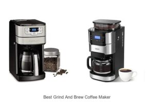 Top 15 Best Grind And Brew Coffee Maker For Perfect Coffee