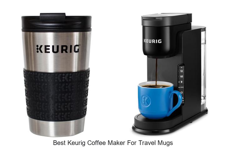 Top 15 Best Keurig Coffee Maker For Travel Mugs You Must See