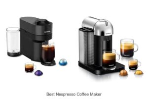 Top 15 Best Nespresso Coffee Maker Revealed!
