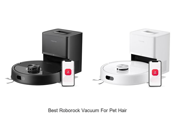 Top 15 Best Roborock Vacuum For Pet Hair You Must See