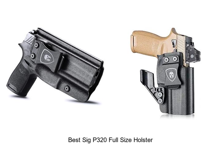 Top 12 Best Sig P320 Full Size Holster For Maximum Comfort