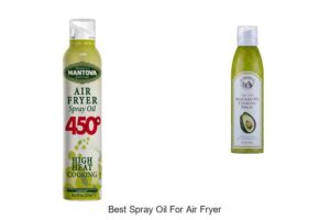 Top 15 Best Spray Oil For Air Fryer That Boost Flavor