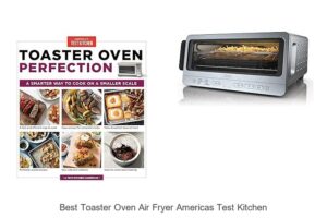 Top 15 Best Toaster Oven Air Fryer Americas Test Kitchen