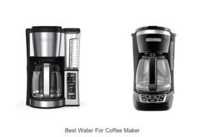 Top 15 Best Water For Coffee Maker You Must Try Today