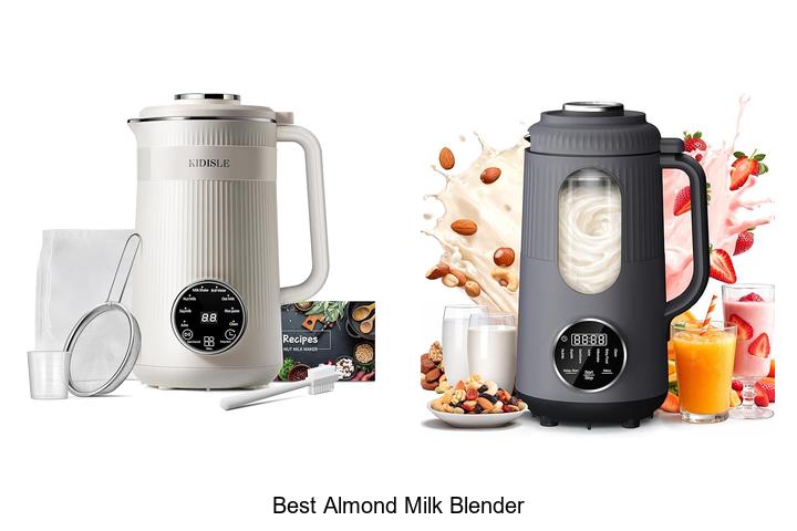 Top 12 Best Almond Milk Blender for Smooth Perfection