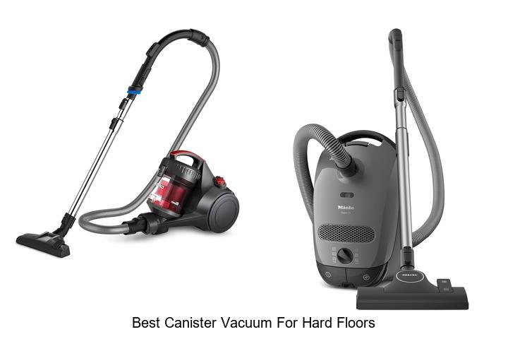 Top 12 Best Canister Vacuum For Hard Floors You Need Now