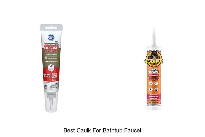 Top 12 Best Caulk For Bathtub Faucet That Lasts Forever