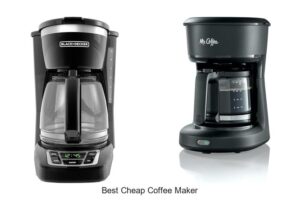 Top 12 Best Cheap Coffee Maker That Will Blow Your Mind