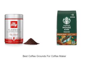 Top 12 Best Coffee Grounds For Coffee Maker You Must Try