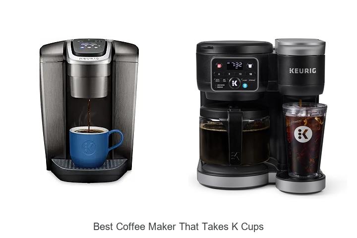 Top 12 Best Coffee Maker That Takes K Cups You Must See