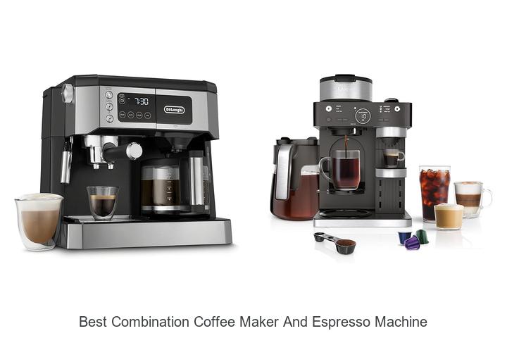 Top 12 Best Combination Coffee Maker And Espresso Machine