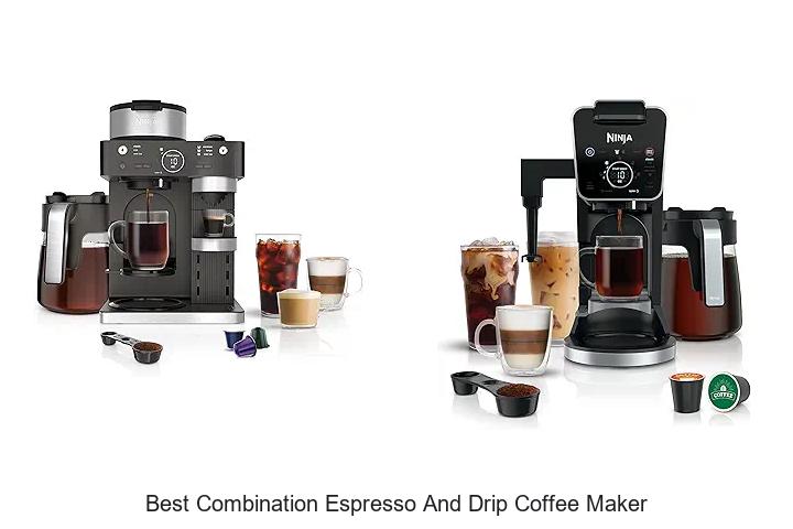 Top 12 Best Combination Espresso And Drip Coffee Maker