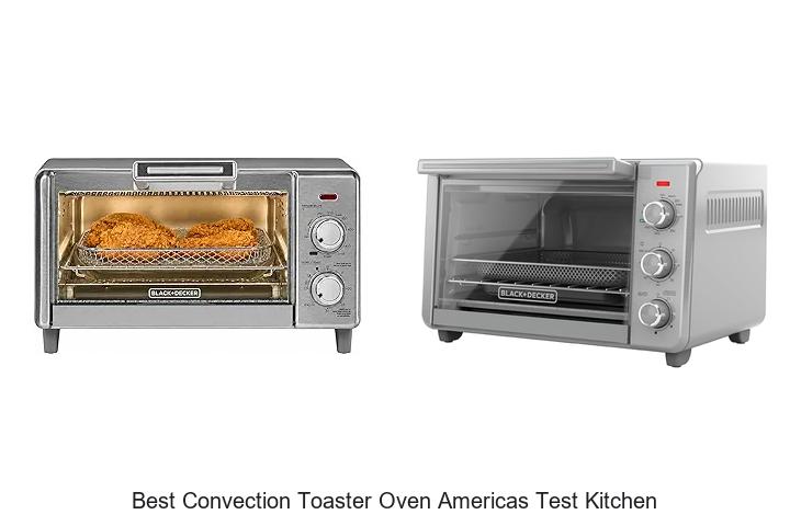Top 12 Best Convection Toaster Oven Americas Test Kitchen
