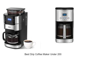 Top 12 Best Drip Coffee Maker Under 200 You Can’t Miss!