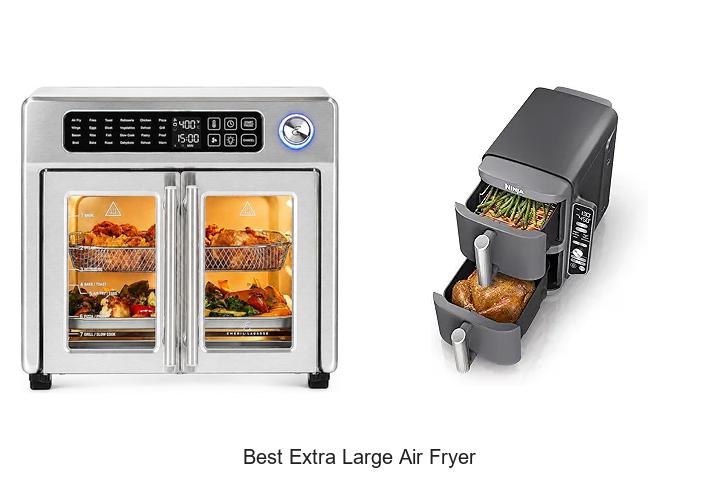 Top 12 Best Extra Large Air Fryer For Bigger B batches