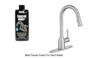 Top 12 Best Faucet Finish For Hard Water You Must See