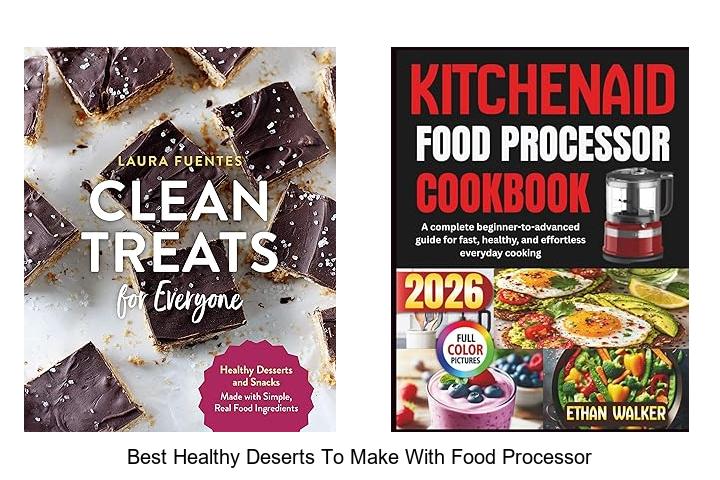 Top 12 Best Healthy Deserts To Make With Food Processor Now!