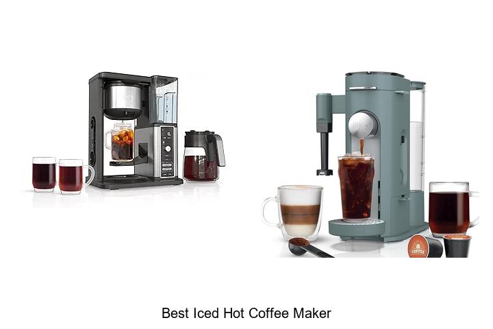 Top 12 Best Iced Hot Coffee Maker You Must Try Today
