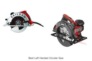 Top 15 Best Left Handed Circular Saw You Must Own Today