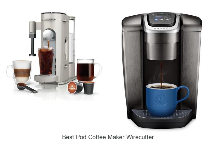 Top 12 Best Pod Coffee Maker Wirecutter For Perfect Brews